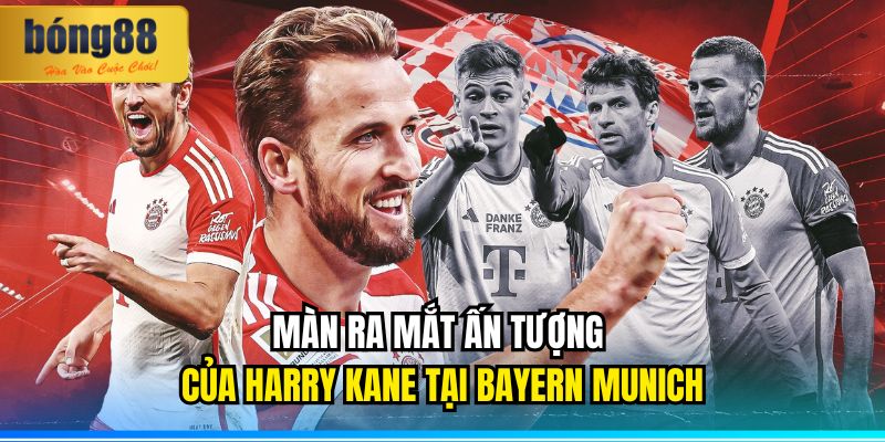 Màn ra mắt ấn tượng của Harry Kane tại Bayern Munich